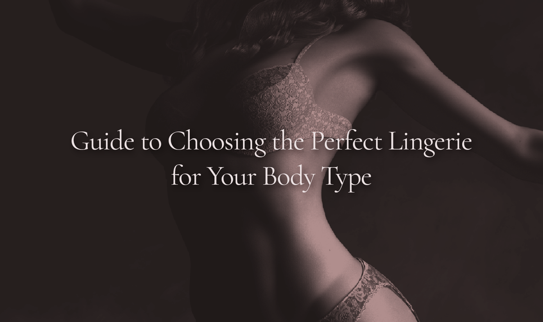 Guide To Choosing the Perfect Lingerie For Your Body Type