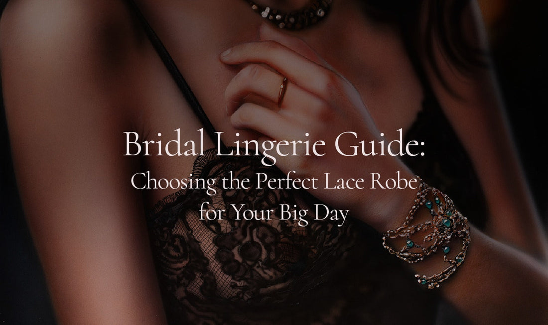 Bridal Lingerie Guide: Choosing the Perfect Lace Robe for Your Big Day